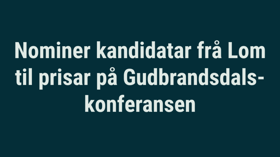 Lenke til artikkel: Nominer kandidatar frå Lom til prisar på Gudbrandsdalskonferansen
